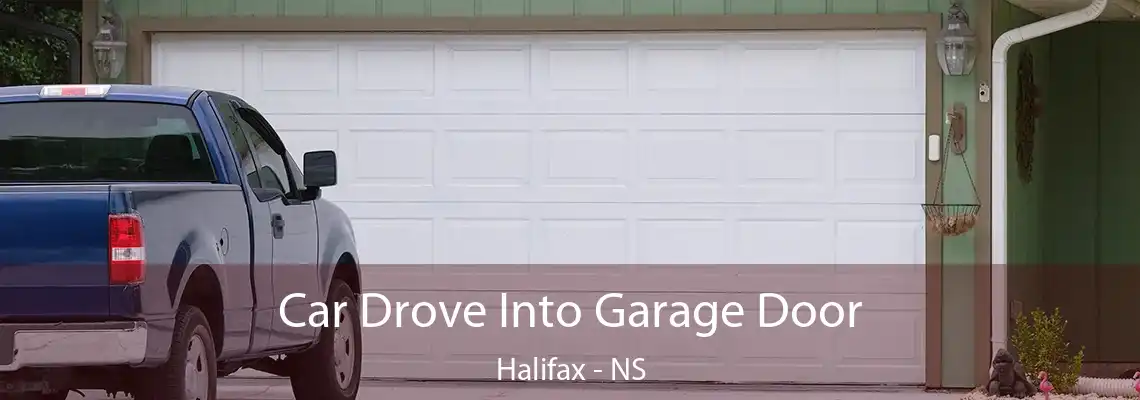 Car Drove Into Garage Door Halifax - NS