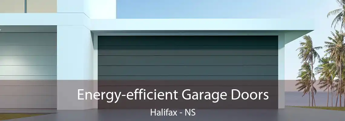 Energy-efficient Garage Doors Halifax - NS