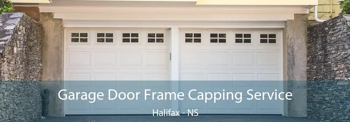 Garage Door Frame Capping Service Halifax - NS