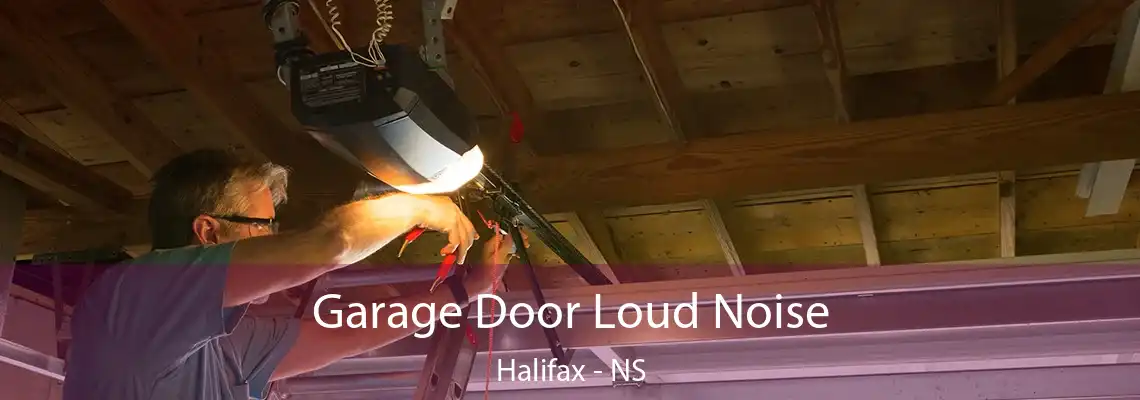 Garage Door Loud Noise Halifax - NS