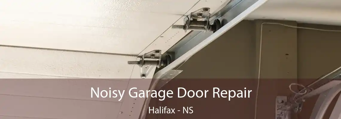Noisy Garage Door Repair Halifax - NS